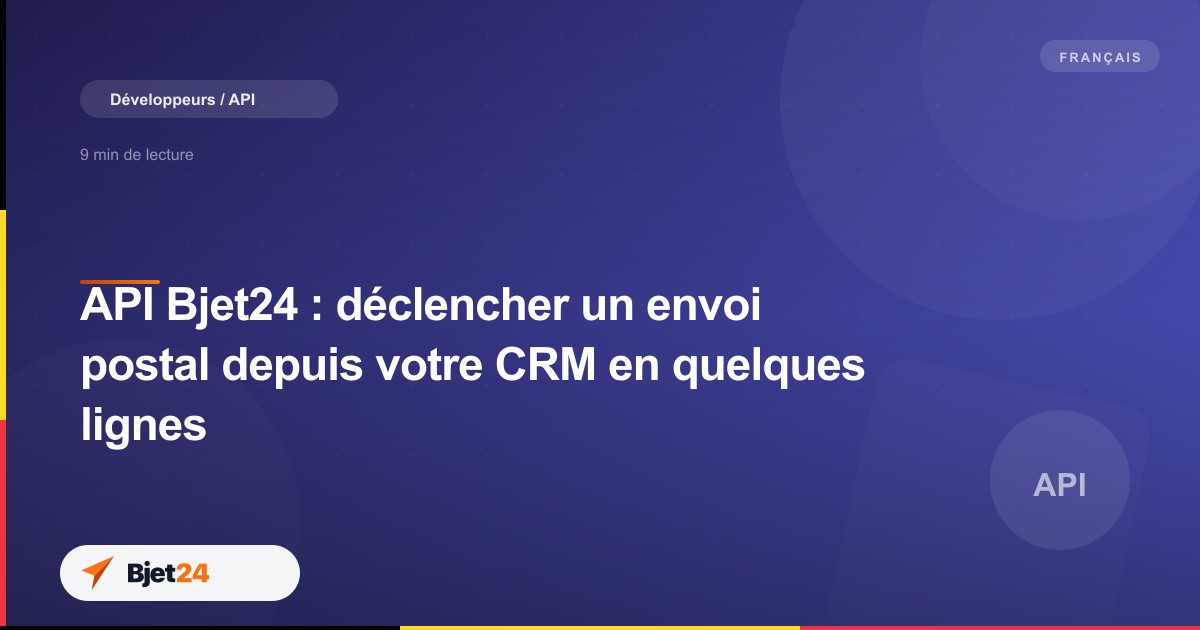 API Bjet24 : déclencher un envoi postal depuis votre CRM en quelques lignes
