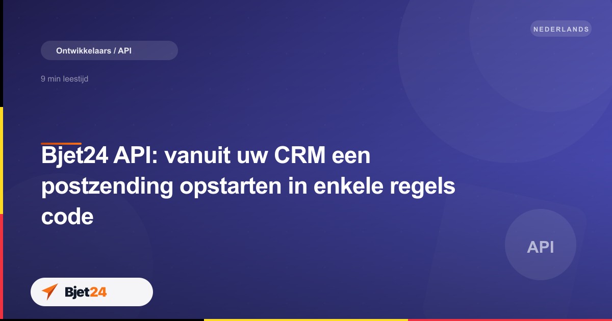 Bjet24 API: vanuit uw CRM een postzending opstarten in enkele regels code