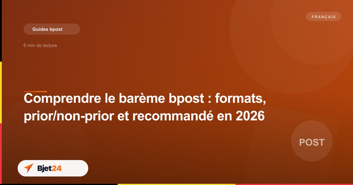 Comprendre le barème bpost : formats, prior/non-prior et recommandé en 2026