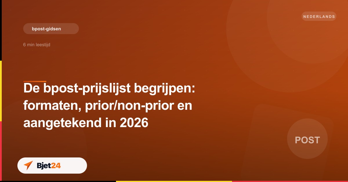 De bpost-prijslijst begrijpen: formaten, prior/non-prior en aangetekend in 2026