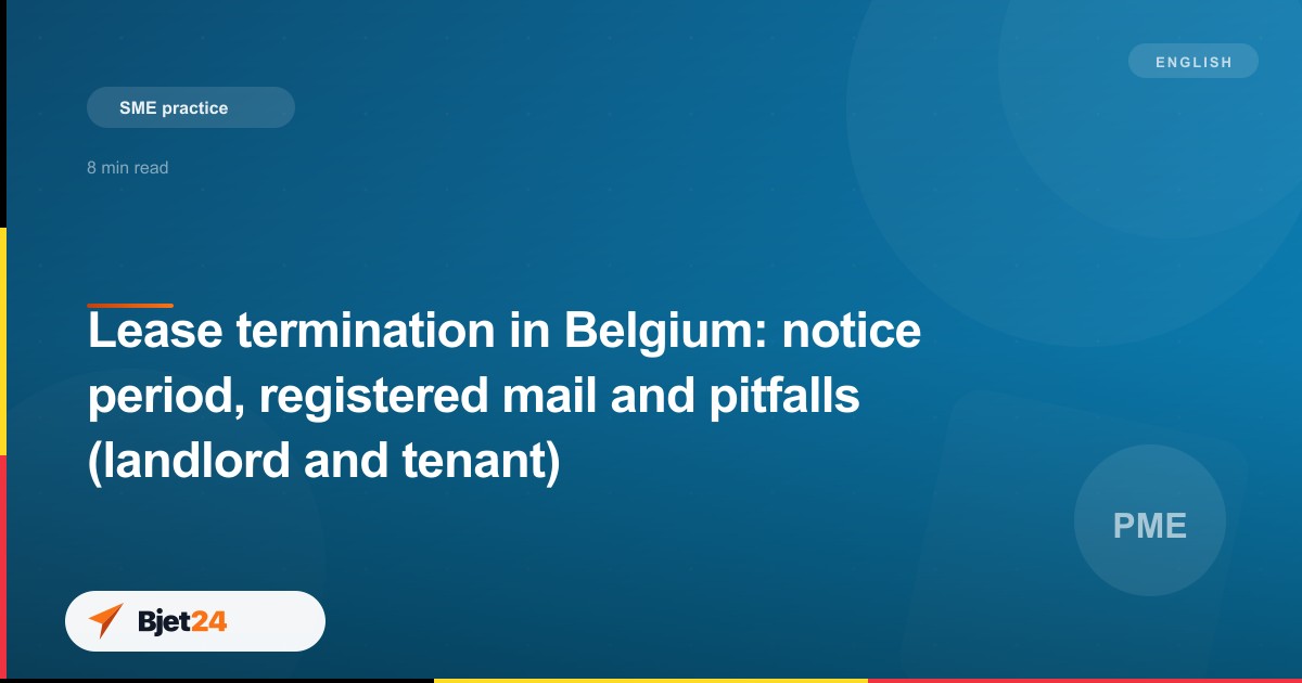 Lease termination in Belgium: notice period, registered mail and pitfalls (landlord and tenant)