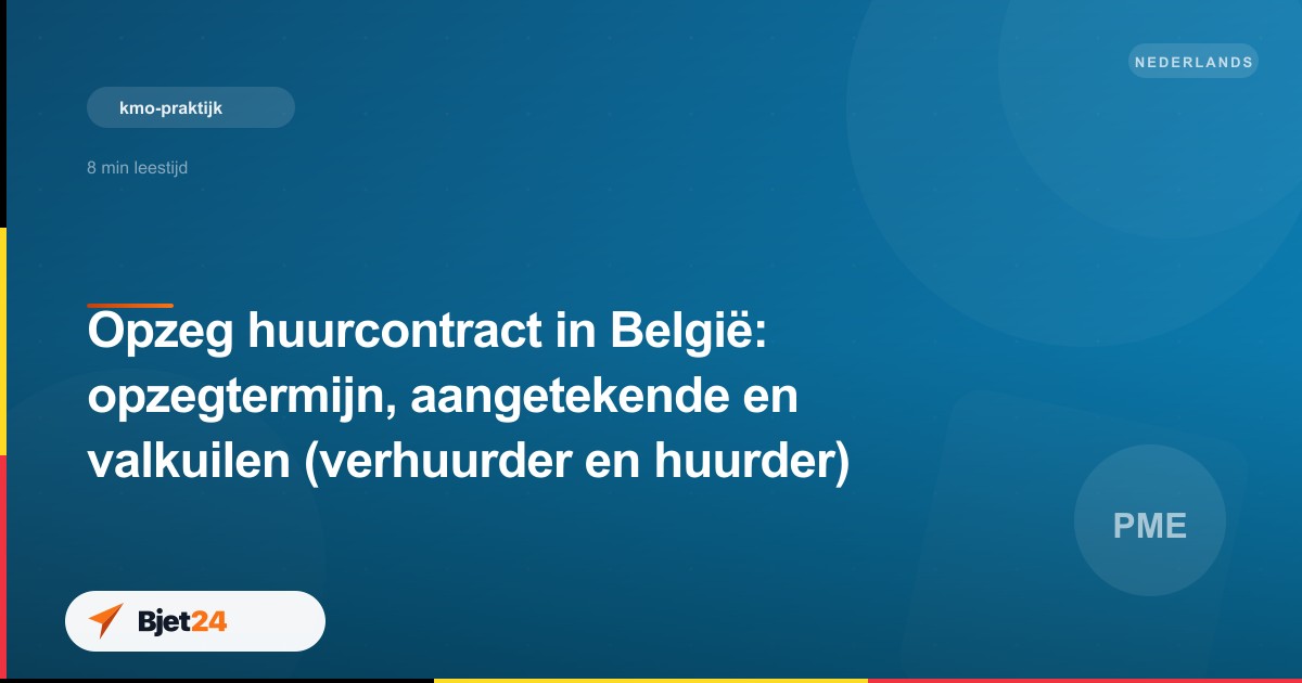 Opzeg huurcontract in België: opzegtermijn, aangetekende en valkuilen (verhuurder en huurder)