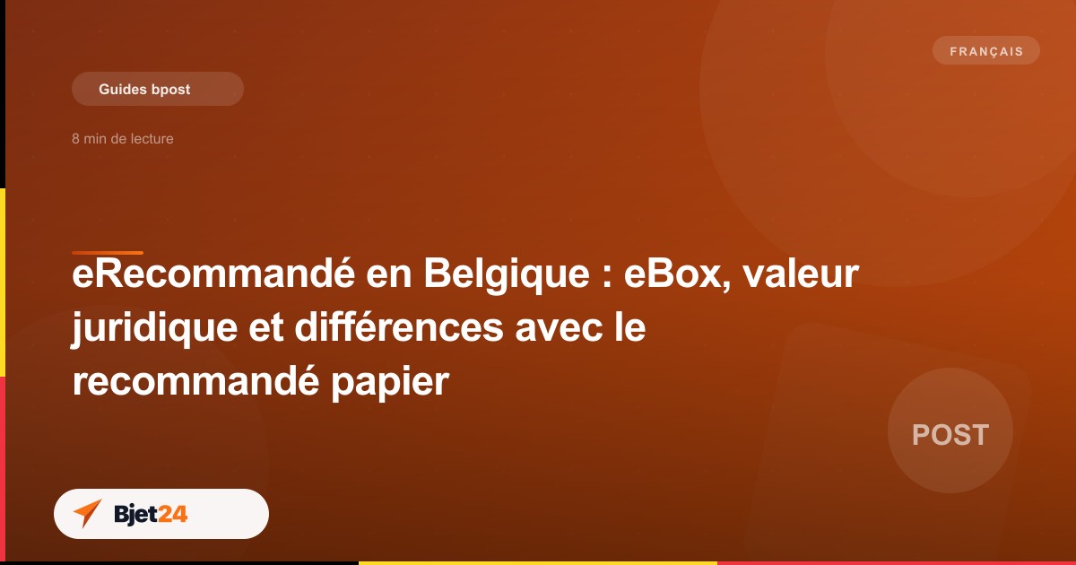 eRecommandé en Belgique : eBox, valeur juridique et différences avec le recommandé papier