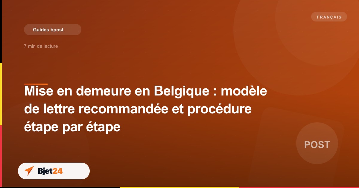 Mise en demeure en Belgique : modèle de lettre recommandée et procédure étape par étape