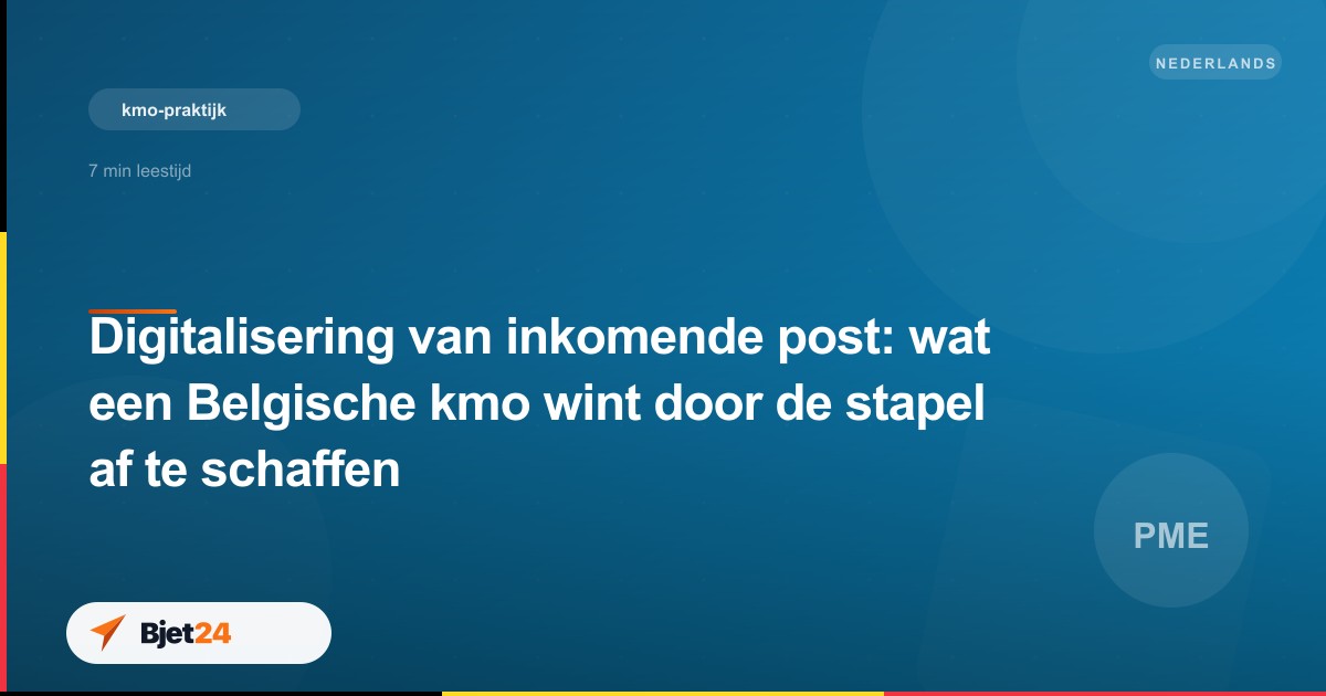 Digitalisering van inkomende post: wat een Belgische kmo wint door de stapel af te schaffen