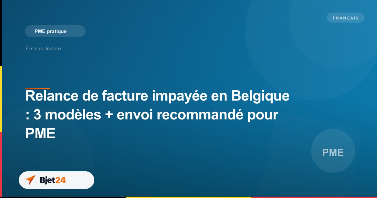 Relance de facture impayée en Belgique : 3 modèles + envoi recommandé pour PME