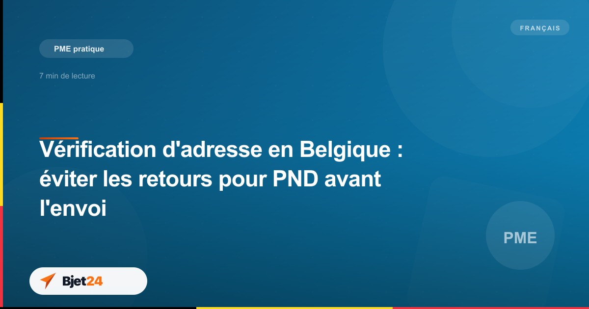 Vérification d'adresse en Belgique : éviter les retours pour PND avant l'envoi