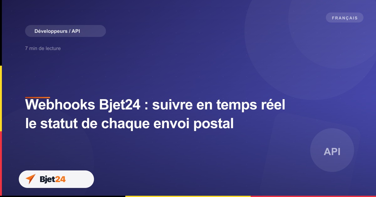 Webhooks Bjet24 : suivre en temps réel le statut de chaque envoi postal